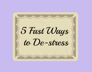 5 Fast ways to de-stress